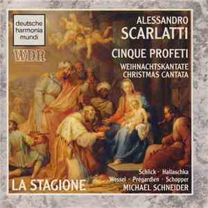 Alessandro Scarlatti - Schlick, Hallaschka, Wessel, Prégardien, Schopper, La Stagione, Michael Schneider - Cinque Profeti - Weihnachtskantate / Christmas Cantata download mp3 flac Alessandro Scarlatti - Schlick, Hallaschka, Wessel, Prégardien, Schopper, La Stagione, Michael Schneider - Cinque Profeti - Weihnachtskantate / Christmas Cantata download free
