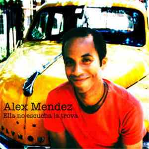 Alex Mendez  - Ella No Escucha la Trova download free
