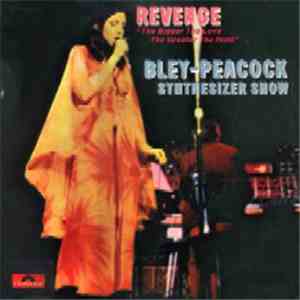 Bley-Peacock Synthesizer Show - Revenge: The Bigger The Love The Greater The Hate download mp3 flac