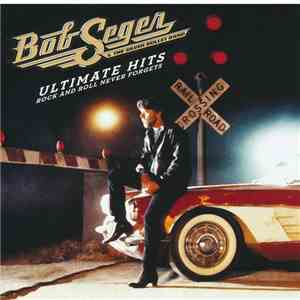 Bob Seger And The Silver Bullet Band - Ultimate Hits Rock And Roll Never Forgets download mp3 flac