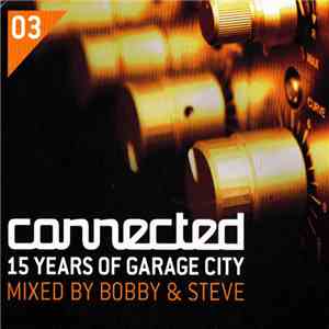 Bobby & Steve - Connected: 15 Years Of Garage City download free