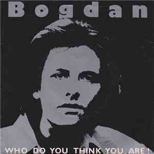 Bogdan - Who Do You Think You Are download free