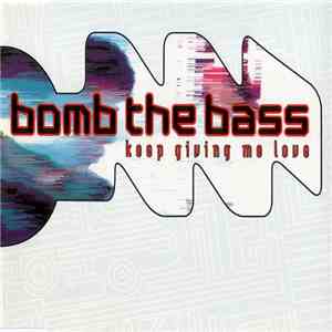 Bomb The Bass - Keep Giving Me Love download free Bomb The Bass - Keep Giving Me Love download mp3 flac