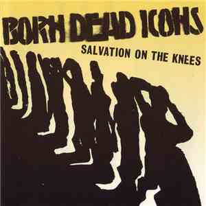 Born Dead Icons - Salvation On The Knees download mp3 flac