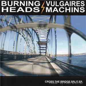 Burning Heads / Vulgaires Machins - Cross The Bridge Split EP download free Burning Heads / Vulgaires Machins - Cross The Bridge Split EP download mp3 flac