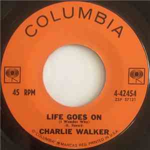 Charlie Walker  - Life Goes On (I Wonder Why) download free