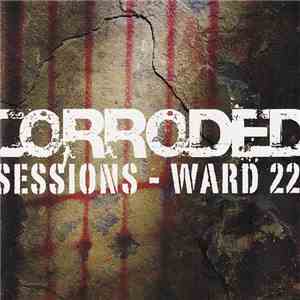 Corroded - Sessions - Ward 22 download free