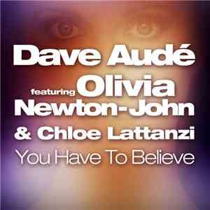 Dave Audé Featuring Olivia Newton-John & Chloe Lattanzi - You Have To Believe download free