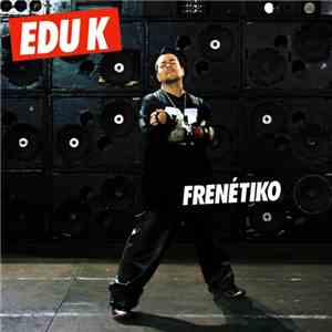 Edu K - Frenétiko download free