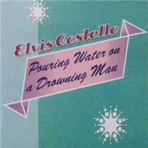 Elvis Costello - Pouring Water On A Drowning Man download mp3 flac