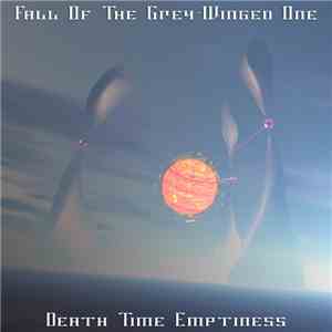 Fall Of The Grey-Winged One - Death Time Emptiness download free Fall Of The Grey-Winged One - Death Time Emptiness download mp3 flac