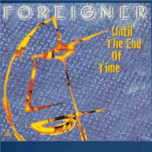 Foreigner - Until The End Of Time download mp3 flac