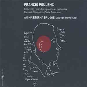 Francis Poulenc | Anima Eterna Brugge | Jos van Immerseel - Concerto Pour Deux Pianos Et Orchestra | Concert Champêtre | Suite Française download free
