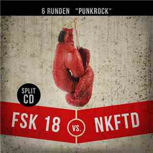 FSK 18 Vs. NKFTD - 6 Runden "Punkrock" (Split CD) download free FSK 18 Vs. NKFTD - 6 Runden "Punkrock" (Split CD) download mp3 flac