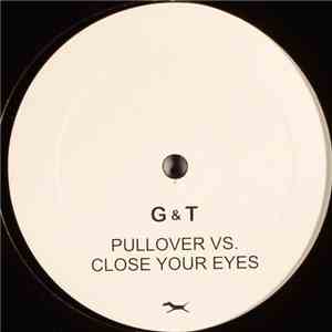 G & T - Pullover Vs. Close Your Eyes download mp3 flac