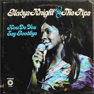 Gladys Knight And The Pips - How Do You Say Goodbye download mp3 flac