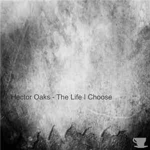 Hector Oaks - The Life I Choose download free Hector Oaks - The Life I Choose download mp3 flac