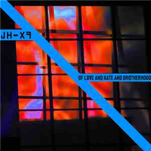 JH-X9 - Of Love And Hate And Brotherhood download free