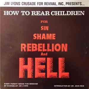 Jim Lyons - How To Rear Children For Sin, Shame, Rebellion, And Hell download free Jim Lyons - How To Rear Children For Sin, Shame, Rebellion, And Hell download mp3 flac