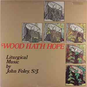 John Foley, S.J. - Wood Hath Hope download free