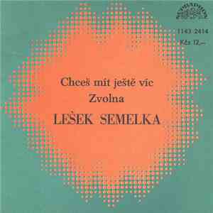 Lešek Semelka - Chceš Mít Ještě Víc / Zvolna download free