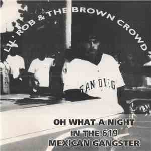 Lil' Rob & The Brown Crowd - Oh What A Night In The 619 / Mexican Gangster download free