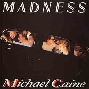 Madness - Michael Caine download free Madness - Michael Caine download mp3 flac