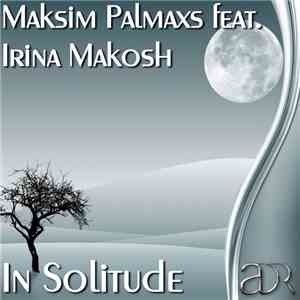 Maksim Palmaxs feat. Irina Makosh - In Solitude download free Maksim Palmaxs feat. Irina Makosh - In Solitude download mp3 flac