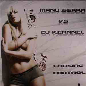 Manu Serra VS DJ Kernnel - Loosing Control download free Manu Serra VS DJ Kernnel - Loosing Control download mp3 flac
