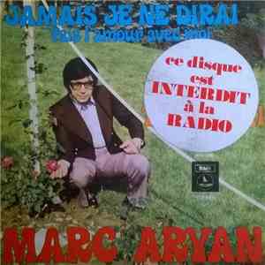 Marc Aryan - Jamais Je Ne Dirai Fais L'amour Avec Moi download free