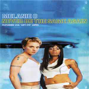 Melanie C Featuring Lisa 'Left Eye' Lopes - Never Be The Same Again download free