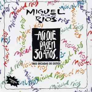 Miguel Ríos - Así Que Pasen 30 Años (Tres Décadas De Éxitos) download free