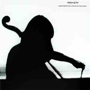 Okkyung Lee - I Saw The Ghost Of An Unknown Soul And It Said... download mp3 flac Okkyung Lee - I Saw The Ghost Of An Unknown Soul And It Said... download free