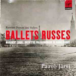 Paavo Järvi, Mariinsky Choir, Orchestre Philharmonique De Radio France - Ballets Russes (Russian Dances And Ballets) download mp3 flac Paavo Järvi, Mariinsky Choir, Orchestre Philharmonique De Radio France - Ballets Russes (Russian Dances And Ballets) download free