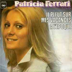 Patricia Ferrari - Il Pleut Sur Mes Vacances / A L'Époque download mp3 flac