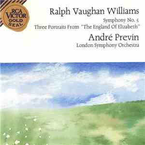 Ralph Vaughan Williams - The London Symphony Orchestra, André Previn - Symphony No. 5 - Three Portraits From "The England Of Elizabeth" download free