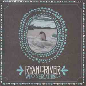 Ryan Driver - Who's Breathing? download free