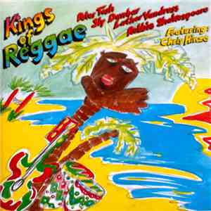 Sly Dunbar, Robbie Shakespeare, Peter Tosh, Mikey 'Mao' Chung Featuring Chris Hinze - Kings Of Reggae download free