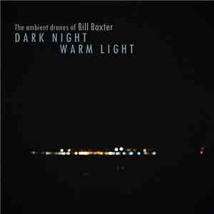 The Ambient Drones Of Bill Baxter - Dark Night Warm Light download free