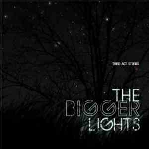 The Bigger Lights - Third Act Stories download free The Bigger Lights - Third Act Stories download mp3 flac