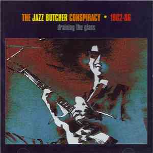 The Jazz Butcher Conspiracy - 1982-86 Draining The Glass download mp3 flac