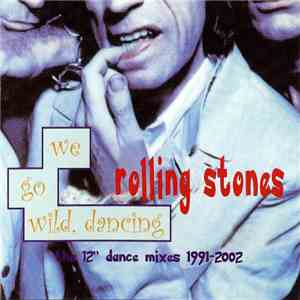 The Rolling Stones - We Go Wild, Dancing (12" Dance Mixes 1991-2002) download mp3 flac