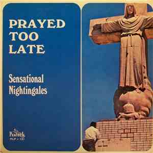 The Sensational Nightingales - Prayed Too Late download free