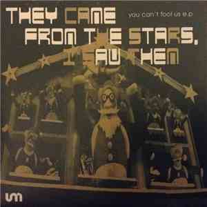 They Came From The Stars (I Saw Them) - You Can't Fool Us EP download free They Came From The Stars (I Saw Them) - You Can't Fool Us EP download mp3 flac