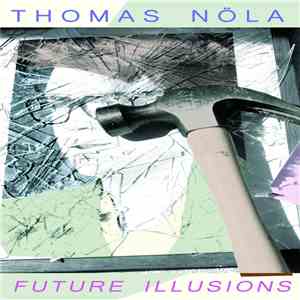 Thomas Nöla & The Black Hole - Future Illusions download free Thomas Nöla & The Black Hole - Future Illusions download mp3 flac