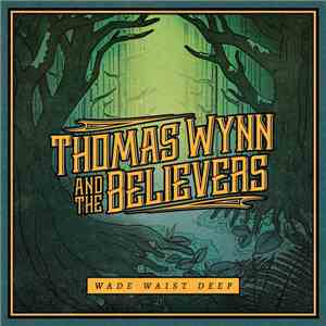 Thomas Wynn & The Believers - Wade Waist Deep download mp3 flac
