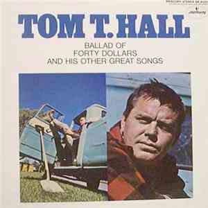 Tom T. Hall - Ballad Of Forty Dollars And His Other Great Songs download free