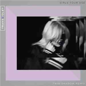 Transviolet - Girls Your Age (Twin Shadow Remix) download mp3 flac