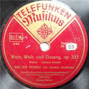 Walter Fenske Mit Seinem Orchester - Wein, Weib Und Gesang, Op. 333 / Kaiser-Walzer, Op. 437 download free