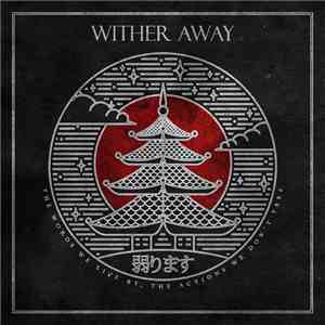 Wither Away - The Words We Live By, the Actions We Don't Take download mp3 flac